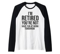I'm Retired You're Not Have Fun at Work Tomorrow Funny Raglan Baseball Tee