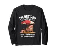 I'm Retired You're Not Have Fun at Work Tomorrow Light Long Sleeve T-Shirt