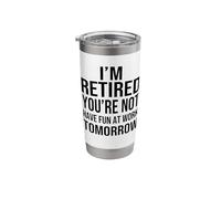 I'm Retired You're Not Have Fun at Work Tomorrow Men Women Stainless Steel Insulated Tumbler