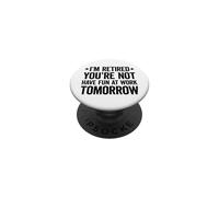 I'm retired you're not have fun at work tomorrow PopSockets Adhesive PopGrip
