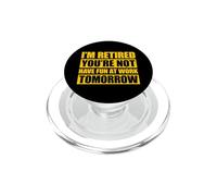 I'm retired you're not have fun at work tomorrow PopSockets PopGrip for MagSafe