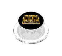 I'm retired you're not have fun at work tomorrow PopSockets PopGrip for MagSafe