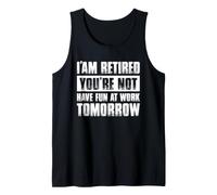 I'm Retired You're Not Have Fun At Work Tomorrow Retirement Tank Top