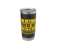 I'm Retired You're not Have Fun at Work Tomorrow Stainless Steel Insulated Tumbler