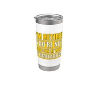 I'm Retired You're not Have Fun at Work Tomorrow Stainless Steel Insulated Tumbler