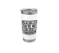 I'm Retired You're not Have Fun at Work Tomorrow Stainless Steel Insulated Tumbler