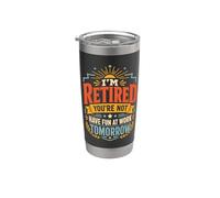 I'm Retired You're Not Have Fun At Work Tomorrow Stainless Steel Insulated Tumbler