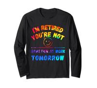 I'm Retired You're Not Have Fun at Work Tomorrow tie-dye Long Sleeve T-Shirt