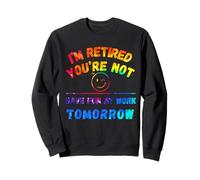 I'm Retired You're Not Have Fun At Work Tomorrow tie-dye Sweatshirt