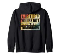 I'm retired you're not have fun at work tomorrow Zip Hoodie