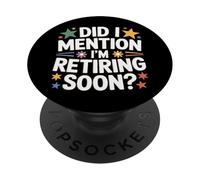 I'm Retiring Soon Did I Mention This Retiree Appreciation PopSockets Adhesive PopGrip