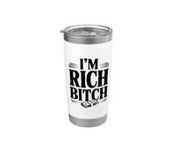 I'm Rich Bitch Statement for Wealthy Attitude Lovers Stainless Steel Insulated Tumbler