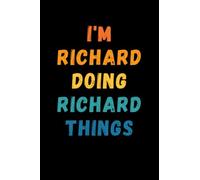 I'm Richard Doing Richard Things: Custom Journal Notebook, Best Personalized Gift Idea For Richard , Funny First Name Saying Make A Great Gift For ... Inches With 120 Pages , Glossy Finish Cover