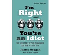 I'm Right and You're an Idiot - 2nd Edition: The Toxic State of Public Discourse and How to Clean it Up