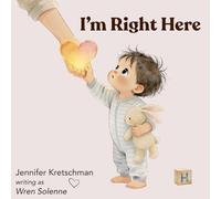 I'm Right Here: A Reassurance Story for Babies and Toddlers (Little Harley)