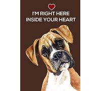 I'm Right Here Inside Your Heart (Boxer Journal Notebook): Boxer Dog Gifts For Women