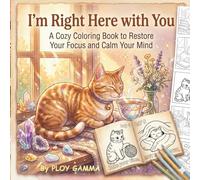 I'm Right Here with You: A Cozy Coloring Book to Restore Your Focus and Calm Your Mind