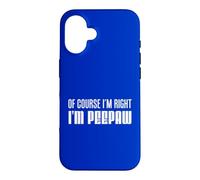 I'm Right I'm Peepaw Southern Stubborn Grandpa Case for iPhone 16
