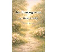 Im Rosengarten: Der Klang der Stille
