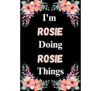 I'm Rosie Doing Rosie Things: A Cute Personalized Notebook for Women, Teens, and Girls Named Rosie - Fun Gift for Writing, Journaling, and Everyday Notes