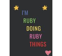 I'm Ruby Doing Ruby Things: Perfect personalized gift notebook for a girl, Woman Named Ruby for A Birthday, Christmas, Halloween...| lined notebook journal diary 120 pages 8.5x11