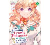 I'm Running for Crown Princess, but All I Want is a Steady Paycheck! (Manga) Vol. 4