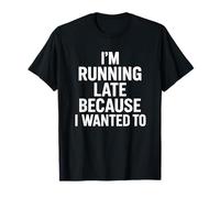 I'm Running Late Because I Wanted to Funny Introvert Saying T-Shirt
