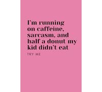 I'm Running On Caffeine, Sarcasm, And Half A Donut My Kid Didn't Eat; Try Me - Pink Notebook / Journal: 6"x9", 100 Lined Pages