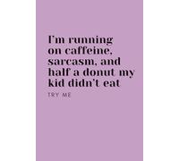 I'm Running On Caffeine, Sarcasm, And Half A Donut My Kid Didn't Eat; Try Me - Purple Notebook / Journal: 6"x9", 100 Lined Pages