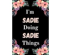 I'm Sadie Doing Sadie Things: A Cute Personalized Notebook for Women, Teens, and Girls Named Sadie - Fun Gift for Writing, Journaling, and Everyday Notes
