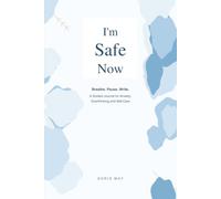 I'm Safe Now: Breathe. Pause. Write. A Guided Journal for Anxiety, Overthinking and Self-Care