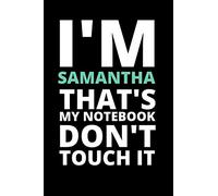 I'M SAMANTHA THAT'S MY NOTEBOOK DON'T TOUCH IT: NOTEBOOK / JOURNAL 120 Pages, 6 x 9 size /best best gift for SAMANTHA