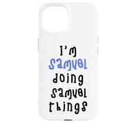 I'm Samuel doing Samuel things. Cute personalized slogan for Case for iPhone 15