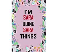 i'm Sara doing Sara things: Lined Writing Notebook Journal with Personalized Name Quote, 120 Pages, 6x9' inch , gift for Women, School ,sister , mom, wife, aunt,Sara Personalized Name Notebook
