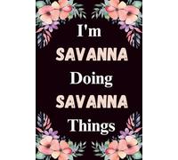 I'm Savanna Doing Savanna Things: A Cute Personalized Notebook for Women, Teens, and Girls Named Savanna - Fun Gift for Writing, Journaling, and Everyday Notes