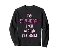 I'm Savannah. I will change the world! Personalized first Sweatshirt