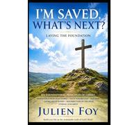 I'm Saved, What's Next?: Laying The Foundation