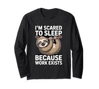 I'm Scared to Sleep Because Work Exists Long Sleeve T-Shirt