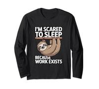 I'm Scared to Sleep Because Work Exists Long Sleeve T-Shirt