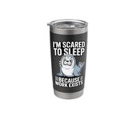 I'm Scared to Sleep Because Work Exists Stainless Steel Insulated Tumbler