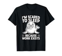 I'm Scared to Sleep Because Work Exists T-Shirt