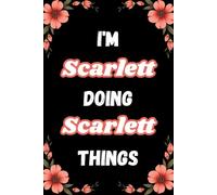 I'm Scarlett Doing Scarlett Things: A Personalized Notebook for Women and Girls Named Scarlett - Lined Journal for Writing, Reflection, and Fun