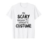 I'm Scary Enough Without a Costume | Lazy Easy Halloween T-Shirt