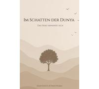 Im Schatten der Dunya: Das Herz erinnert sich
