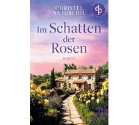 Im Schatten der Rosen Ein mitreißendes Familiengeheimnis über die Suche nach den eigenen Wurzeln