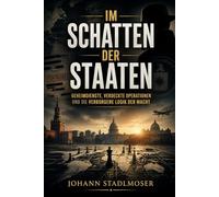 Im Schatten der Staaten: Geheimdienste, verdeckte Operationen und die verborgene Logik der Macht (Im Schatten der Macht - geheime Methoden, verdeckte Geschichte)