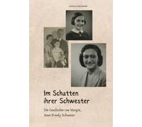 Im Schatten ihrer Schwester: Die Geschichte von Margot, Anne Franks Schwester