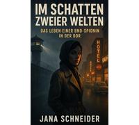 Im Schatten zweier Welten: Das Leben einer BND-Spionin in der DDR (Im Schatten der Stasi: Wahre Geschichten aus der DDR)