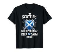 I'm Scottish We Don't Do that Keep Calm Thing Funny Scotland T-Shirt