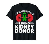 I'm Searching for a Living Kidney Donor - Kidney Recipient T-Shirt